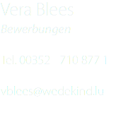 Vera Blees Bewerbungen Tel. 00352 - 710 877 1 vblees@wedekind.lu